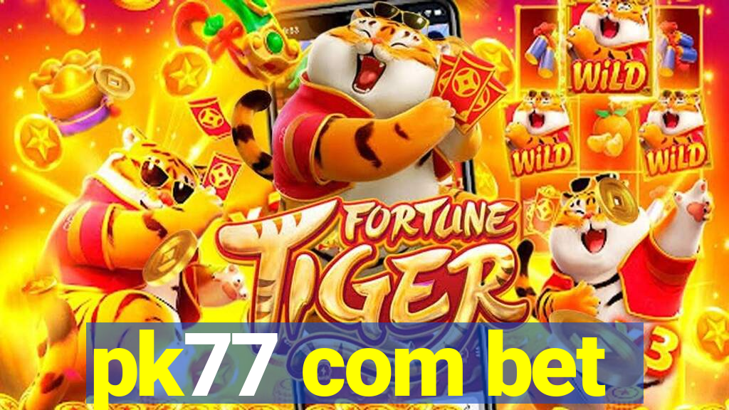 pk77 com bet